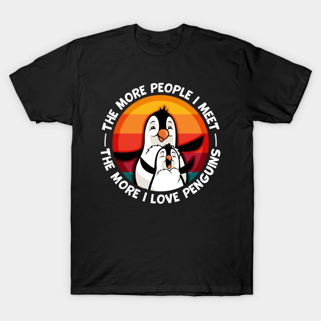 Penguin More People I Meet More I love Penguins T-Shirt by RadStar